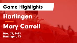 Harlingen  vs Mary Carroll  Game Highlights - Nov. 23, 2023