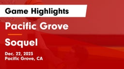 Pacific Grove  vs Soquel  Game Highlights - Dec. 22, 2023