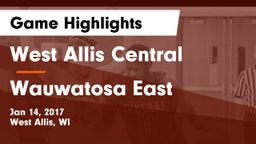 West Allis Central  vs Wauwatosa East  Game Highlights - Jan 14, 2017