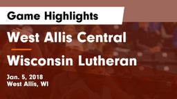 West Allis Central  vs Wisconsin Lutheran  Game Highlights - Jan. 5, 2018