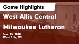 West Allis Central  vs Milwaukee Lutheran  Game Highlights - Jan. 23, 2018
