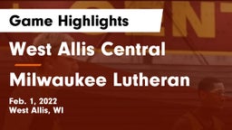 West Allis Central  vs Milwaukee Lutheran  Game Highlights - Feb. 1, 2022