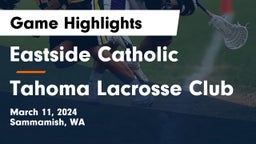 Eastside Catholic  vs Tahoma Lacrosse Club Game Highlights - March 11, 2024