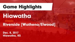 Hiawatha  vs Riverside [Wathena/Elwood] Game Highlights - Dec. 8, 2017