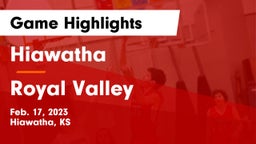 Hiawatha  vs Royal Valley  Game Highlights - Feb. 17, 2023