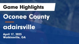 Oconee County  vs adairsville Game Highlights - April 17, 2023