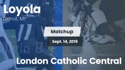 Matchup: Loyola  vs. London Catholic Central 2019