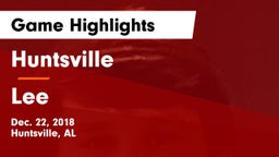 Huntsville  vs Lee  Game Highlights - Dec. 22, 2018