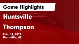 Huntsville  vs Thompson  Game Highlights - Feb. 14, 2019