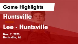 Huntsville  vs Lee  - Huntsville Game Highlights - Nov. 7, 2023