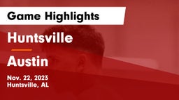 Huntsville  vs Austin  Game Highlights - Nov. 22, 2023