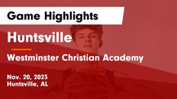 Huntsville  vs Westminster Christian Academy Game Highlights - Nov. 20, 2023