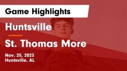 Huntsville  vs St. Thomas More  Game Highlights - Nov. 25, 2023