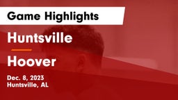 Huntsville  vs Hoover  Game Highlights - Dec. 8, 2023