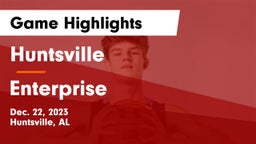 Huntsville  vs Enterprise Game Highlights - Dec. 22, 2023