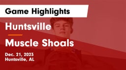 Huntsville  vs Muscle Shoals Game Highlights - Dec. 21, 2023