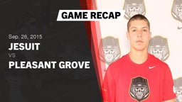 Recap: Jesuit  vs. Pleasant Grove  2015