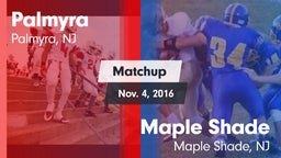 Matchup: Palmyra  vs. Maple Shade  2016