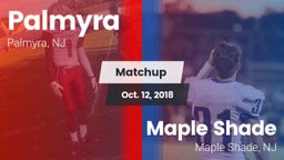 Matchup: Palmyra  vs. Maple Shade  2018