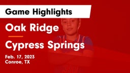 Oak Ridge  vs Cypress Springs  Game Highlights - Feb. 17, 2023
