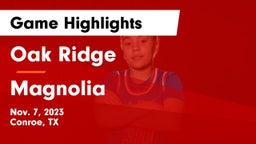 Oak Ridge  vs Magnolia  Game Highlights - Nov. 7, 2023