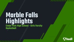 Cedar Park girls basketball highlights Marble Falls Highlights