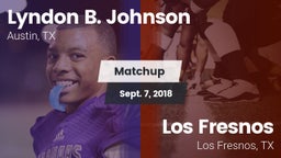Matchup: Lyndon B. Johnson vs. Los Fresnos  2018