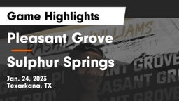 Pleasant Grove  vs Sulphur Springs  Game Highlights - Jan. 24, 2023