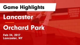 Lancaster  vs Orchard Park Game Highlights - Feb 24, 2017