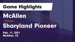 McAllen  vs Sharyland Pioneer  Game Highlights - Feb. 11, 2021