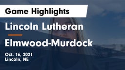 Lincoln Lutheran  vs Elmwood-Murdock  Game Highlights - Oct. 16, 2021