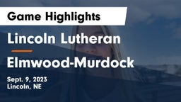 Lincoln Lutheran  vs Elmwood-Murdock  Game Highlights - Sept. 9, 2023