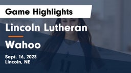 Lincoln Lutheran  vs Wahoo  Game Highlights - Sept. 16, 2023