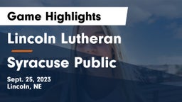 Lincoln Lutheran  vs Syracuse Public  Game Highlights - Sept. 25, 2023