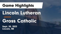 Lincoln Lutheran  vs Gross Catholic  Game Highlights - Sept. 30, 2023
