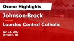 Johnson-Brock  vs Lourdes Central Catholic  Game Highlights - Jan 31, 2017