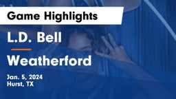 L.D. Bell vs Weatherford  Game Highlights - Jan. 5, 2024