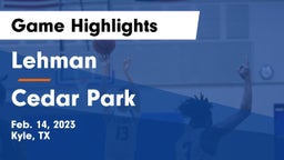 Lehman  vs Cedar Park  Game Highlights - Feb. 14, 2023