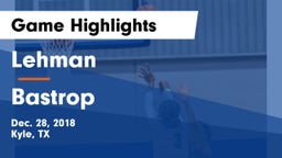 Lehman  vs Bastrop  Game Highlights - Dec. 28, 2018