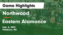 Northwood  vs Eastern Alamance  Game Highlights - Feb. 8, 2022