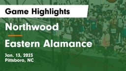 Northwood  vs Eastern Alamance  Game Highlights - Jan. 13, 2023