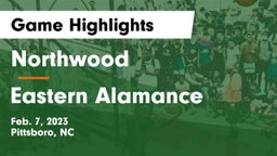 Northwood  vs Eastern Alamance  Game Highlights - Feb. 7, 2023