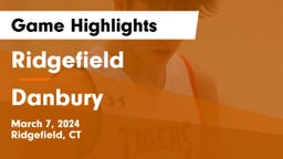 Ridgefield  vs Danbury  Game Highlights - March 7, 2024