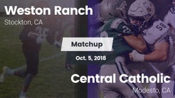 Matchup: Weston Ranch High vs. Central Catholic  2018