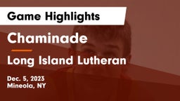 Chaminade  vs Long Island Lutheran  Game Highlights - Dec. 5, 2023