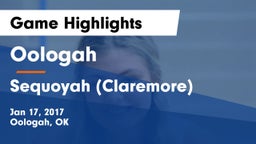 Oologah  vs Sequoyah (Claremore)  Game Highlights - Jan 17, 2017