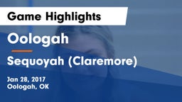 Oologah  vs Sequoyah (Claremore)  Game Highlights - Jan 28, 2017