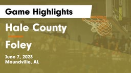 Hale County  vs Foley  Game Highlights - June 7, 2023