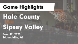 Hale County  vs Sipsey Valley  Game Highlights - Jan. 17, 2023