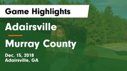 Adairsville  vs Murray County Game Highlights - Dec. 15, 2018